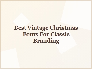 Best Vintage Christmas Fonts for Classic Branding