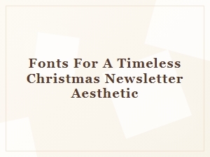 Selecting Fonts for a Timeless Christmas Newsletter