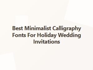 Minimalist Calligraphy Fonts for Holiday Weddings