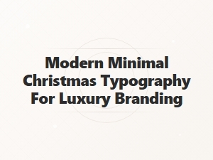 Modern Minimal Christmas Typography for Luxury Brands